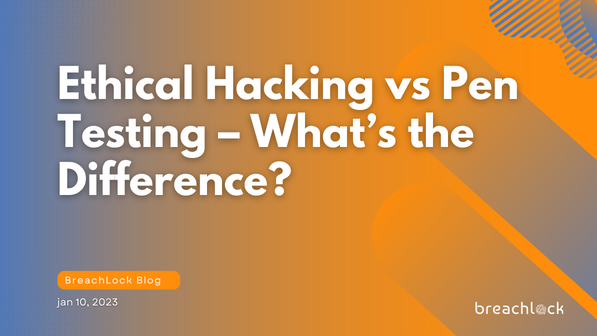 Ethical Hacking Vs Pen Testing Whats The Difference Breachlock