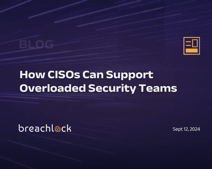 How CISOs Can Support Overloaded Security Teams Blog Cover BreachLock