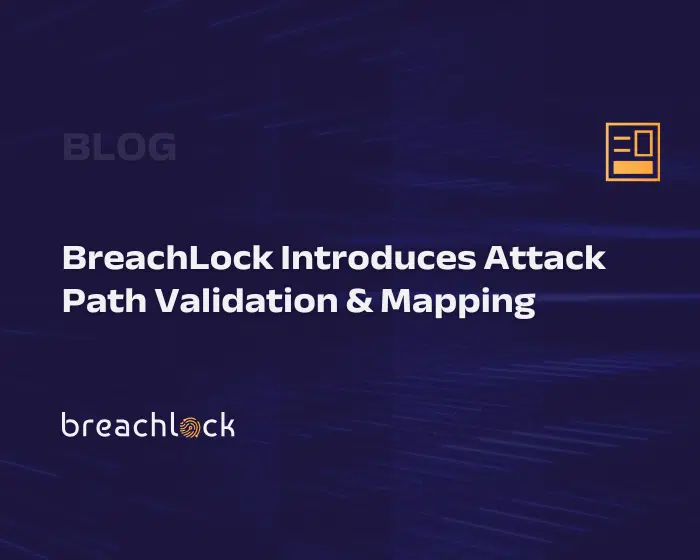 BreachLock Introduces Attack Path Validation & Mapping Blog Cover