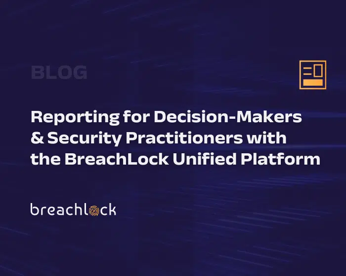 Reporting for Decision-Makers & Security Practitioners with the BreachLock Unified Platform Blog Cover