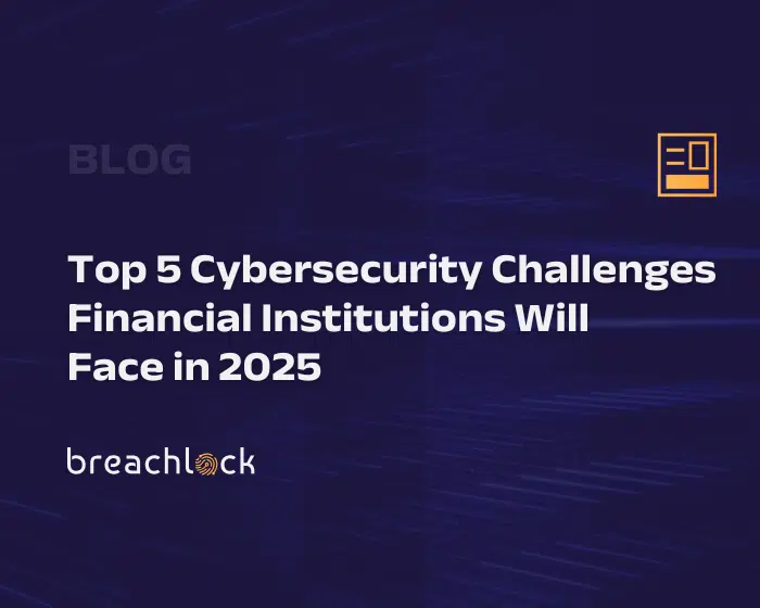 Top 5 Cybersecurity Challenges Financial Institutions Will Face in 2025 Blog Cover Image